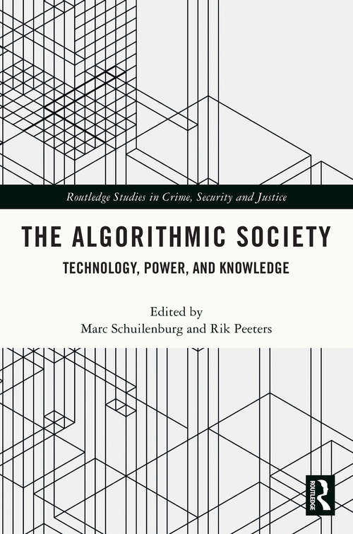 Book cover of The Algorithmic Society: Technology, Power, and Knowledge (Routledge Studies in Crime, Security and Justice)