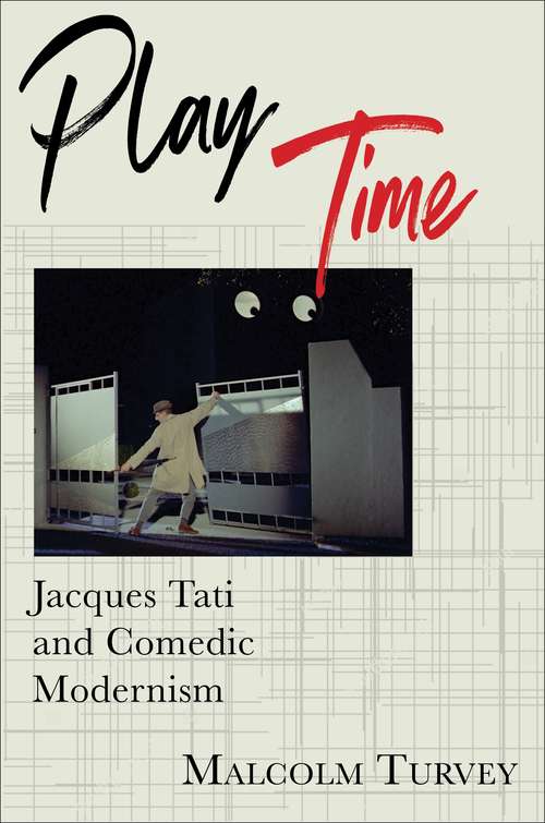 Book cover of Play Time: Jacques Tati and Comedic Modernism (Film and Culture Series)