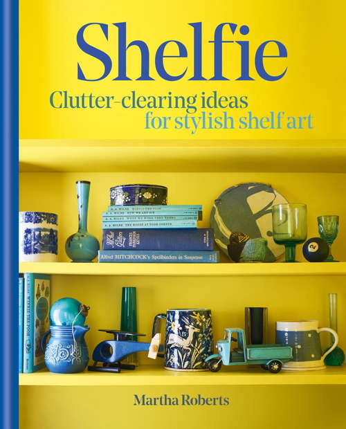 Book cover of Shelfie: Clutter-clearing ideas for stylish shelf art