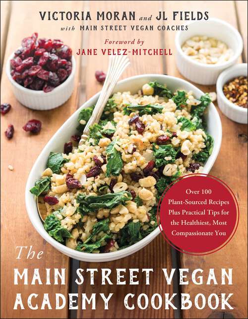 Book cover of The Main Street Vegan Academy Cookbook: Over 100 Plant-Sourced Recipes Plus Practical Tips for the Healthiest, Most Compassionate You