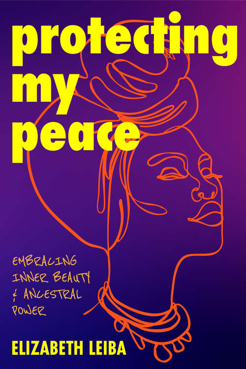 Book cover of Protecting My Peace: Embracing Inner Beauty & Ancestral Power