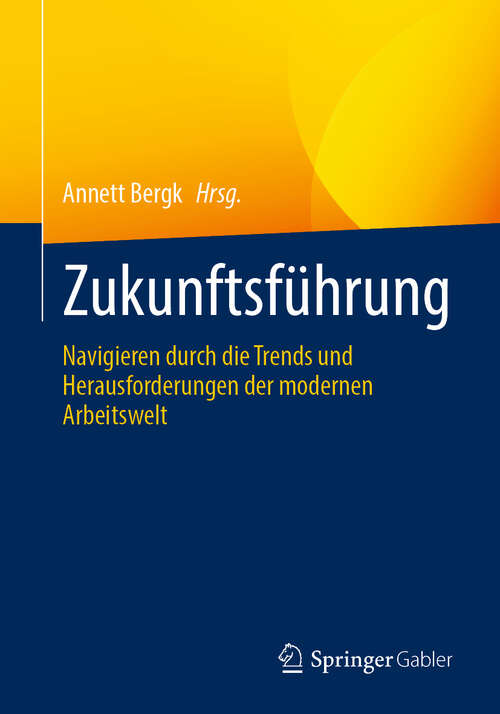 Book cover of Zukunftsführung: Navigieren durch die Trends und Herausforderungen der modernen Arbeitswelt