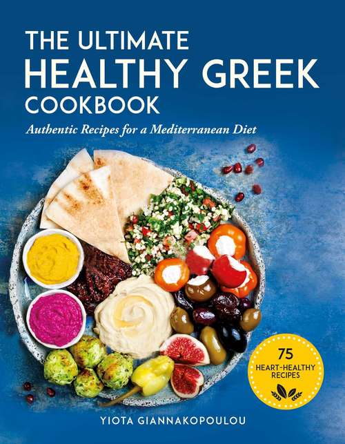 Book cover of The Ultimate Healthy Greek Cookbook: 75 Authentic Recipes for a Mediterranean Diet