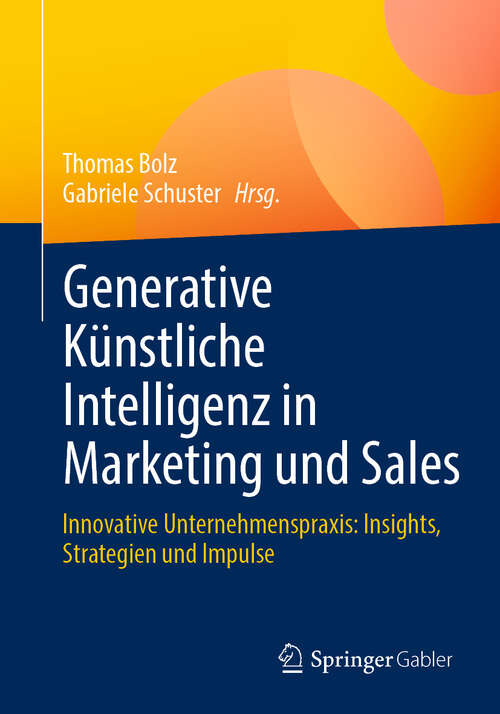 Book cover of Generative Künstliche Intelligenz in Marketing und Sales: Innovative Unternehmenspraxis: Insights, Strategien und Impulse