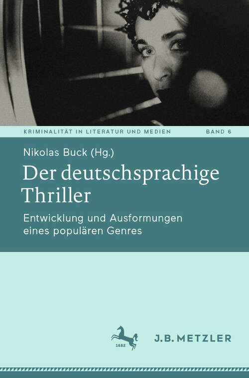 Book cover of Der deutschsprachige Thriller: Entwicklung und Ausformungen eines populären Genres (2024) (Kriminalität in Literatur und Medien #6)