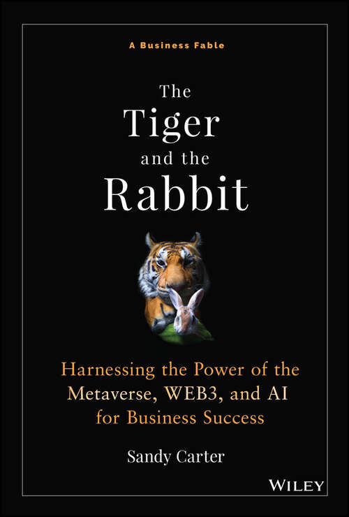 Book cover of The Tiger and the Rabbit: Harnessing the Power of the Metaverse, WEB3, and AI for Business Success