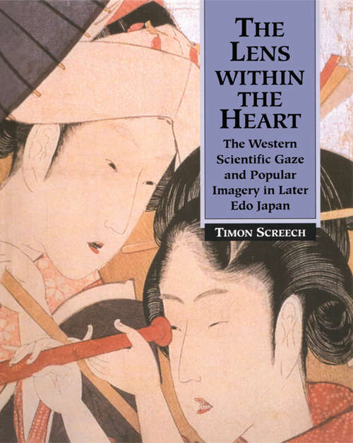 Book cover of The Lens Within the Heart: The Western Scientific Gaze and Popular Imagery in Later Edo Japan (2)