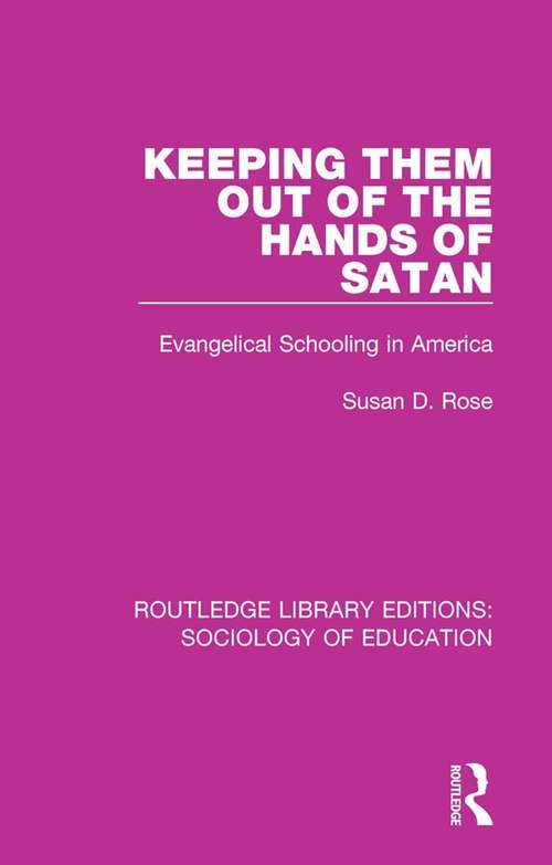 Book cover of Keeping Them Out of the Hands of Satan: Evangelical Schooling in America (Routledge Library Editions: Sociology of Education #62)