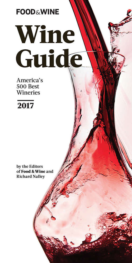 Book cover of FOOD & WINE 2017 Wine Guide: America's 500 Best Wineries