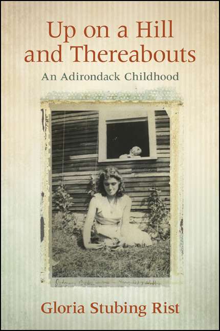 Book cover of Up on a Hill and Thereabouts: An Adirondack Childhood (Excelsior Editions)