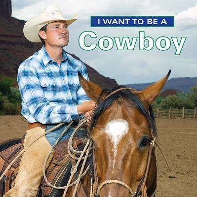 Book cover of I Want To Be A Cowboy