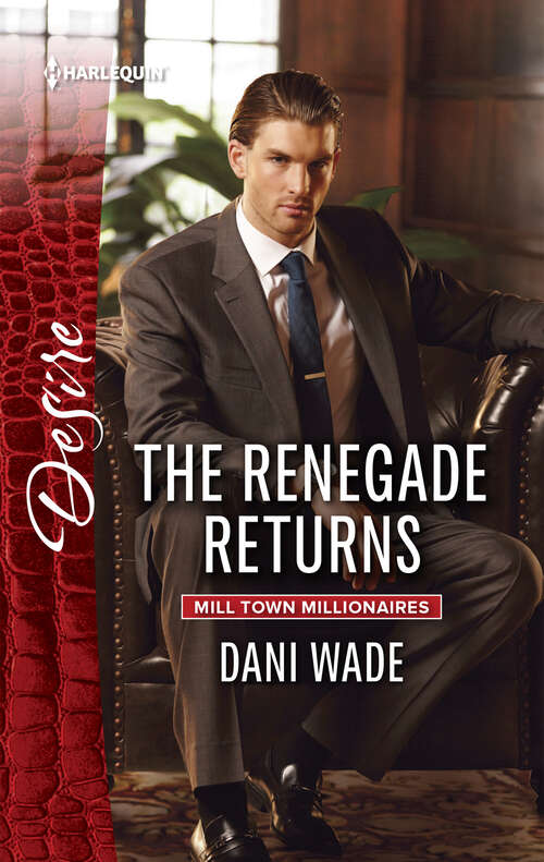 Book cover of The Renegade Returns: Expecting The Rancher's Child Saying Yes To The Boss The Renegade Returns (Mill Town Millionaires #3)