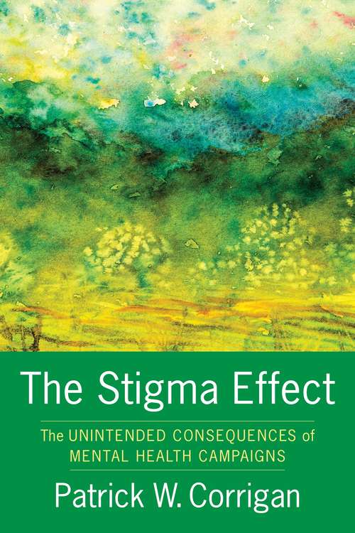 Book cover of The Stigma Effect: Unintended Consequences of Mental Health Campaigns