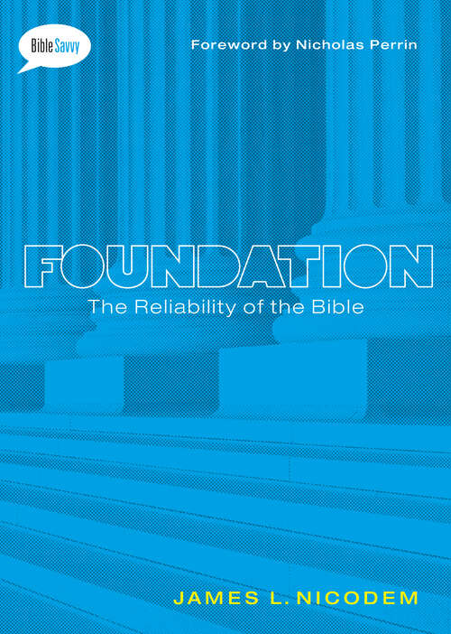 Book cover of Foundation: The Reliability of the Bible (New Edition) (Bible Savvy Series)