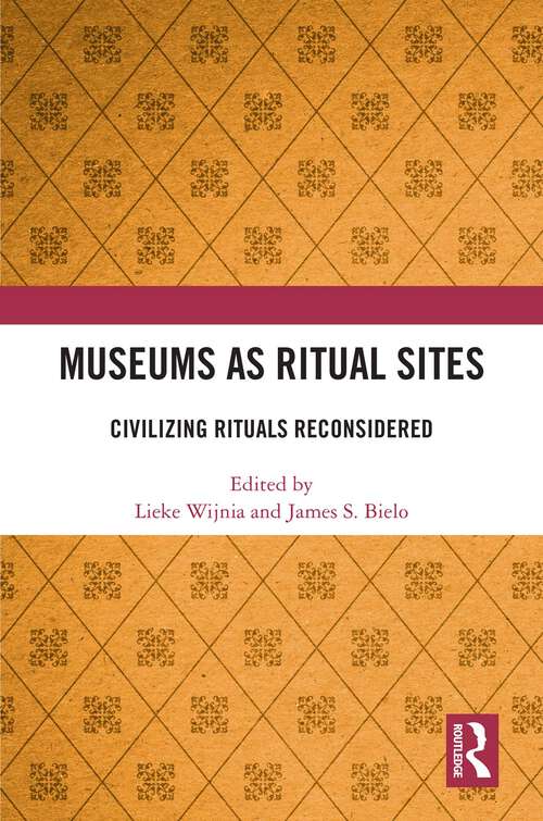 Book cover of Museums as Ritual Sites: Civilizing Rituals Reconsidered