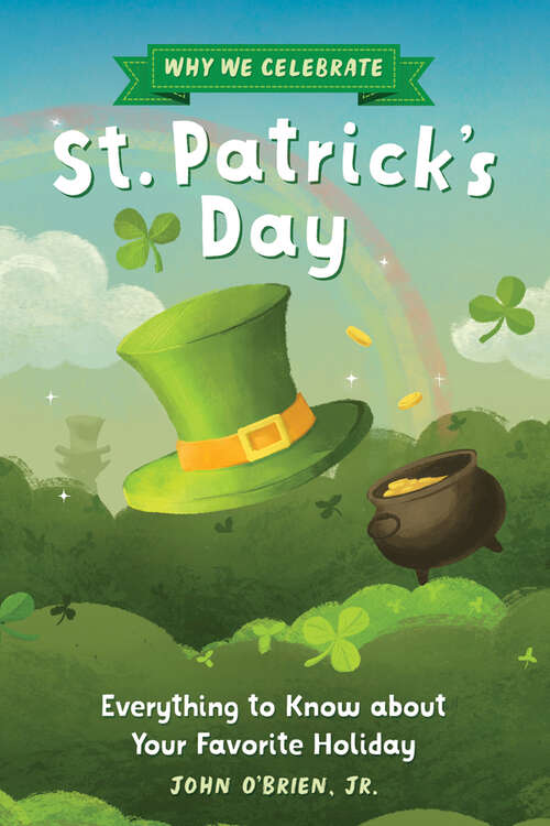 Book cover of Why We Celebrate St. Patrick's Day: Everything to Know about Your Favorite Holiday (Why We Celebrate)