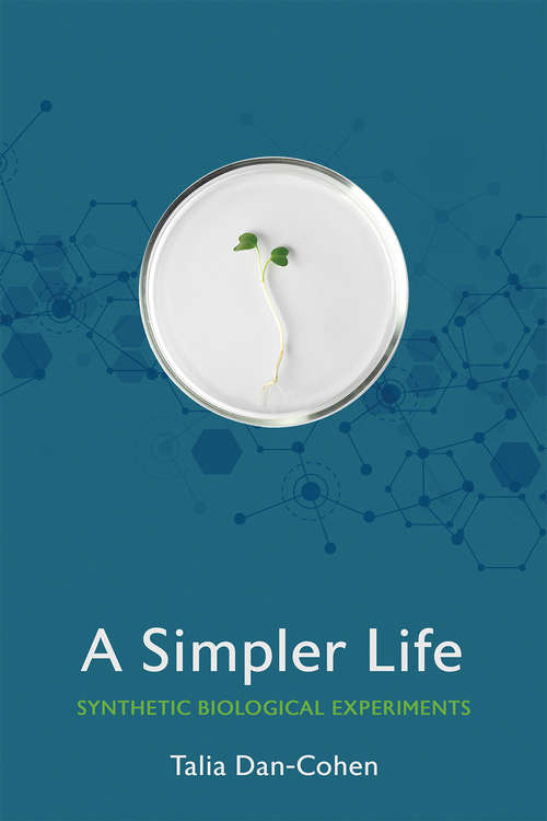 Book cover of A Simpler Life: Synthetic Biological Experiments (Expertise: Cultures and Technologies of Knowledge)