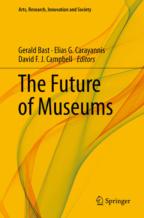 Book cover of The Future of Museums (1st ed. 2018) (Arts, Research, Innovation And Society Ser.)