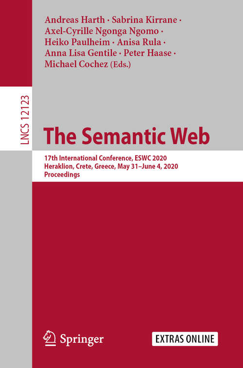 Book cover of The Semantic Web: 17th International Conference, ESWC 2020, Heraklion, Crete, Greece, May 31–June 4, 2020, Proceedings (1st ed. 2020) (Lecture Notes in Computer Science #12123)