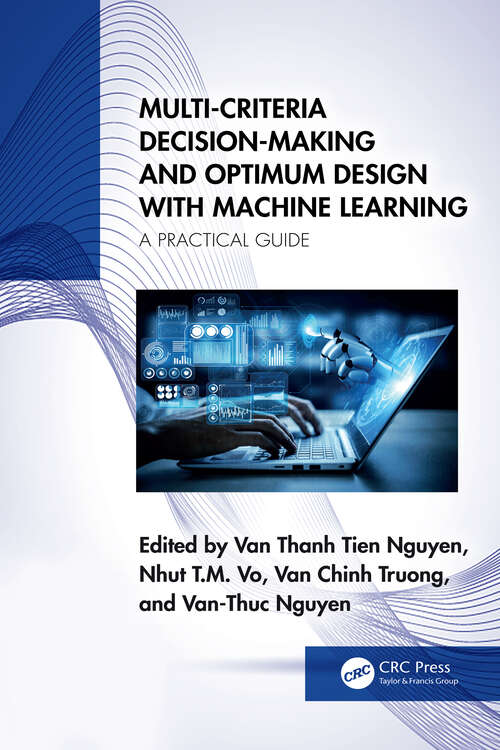 Book cover of Multi-Criteria Decision-Making and Optimum Design with Machine Learning: A Practical Guide