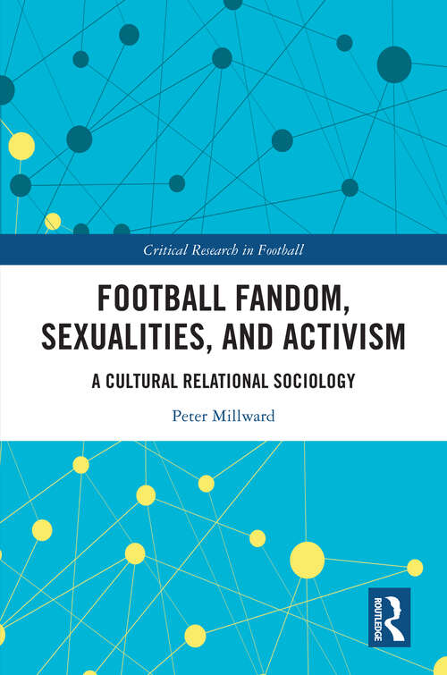 Book cover of Football Fandom, Sexualities and Activism: A Cultural Relational Sociology (Critical Research in Football)