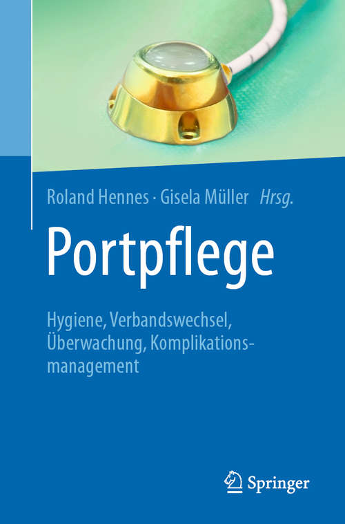 Book cover of Portpflege: Hygiene, Verbandswechsel, Überwachung, Komplikationsmanagement (1. Aufl. 2020)