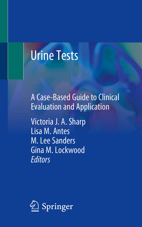 Book cover of Urine Tests: A Case-Based Guide to Clinical Evaluation and Application (1st ed. 2020)