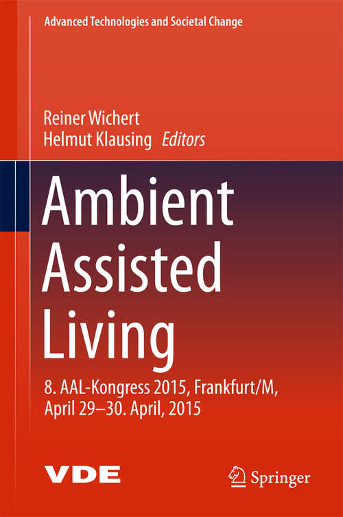 Book cover of Ambient Assisted Living: 8. AAL-Kongress 2015,Frankfurt/M, April 29-30. April, 2015 (Advanced Technologies and Societal Change)