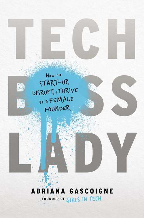 Book cover of Tech Boss Lady: How to Start-up, Disrupt, and Thrive as a Female Founder