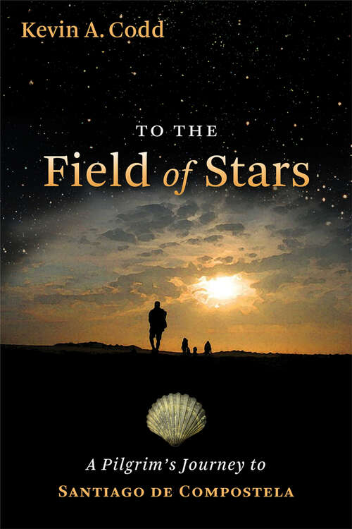 Book cover of To the Field of Stars: A Pilgrim's Journey to Santiago de Compostela