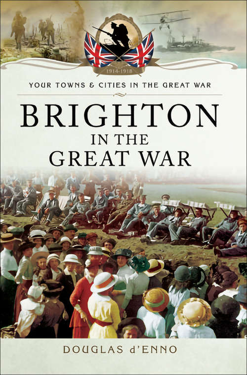 Book cover of Brighton in the Great War (Your Towns & Cities in the Great War)