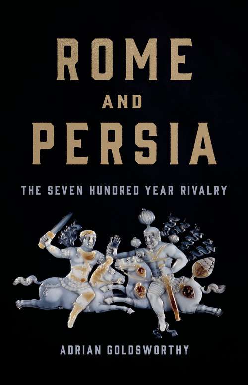 Book cover of Rome and Persia: The Seven Hundred Year Rivalry