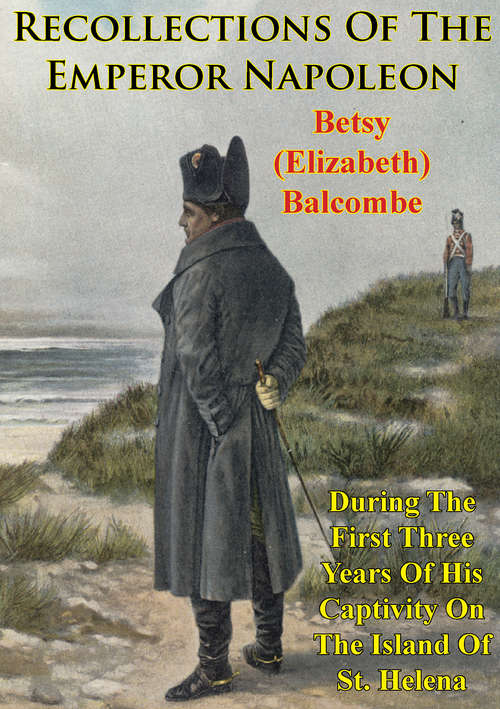 Book cover of Recollections Of The Emperor Napoleon, During The First Three Years Of His Captivity On The Island Of St. Helena