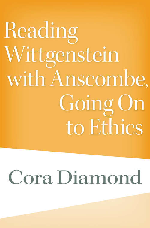 Book cover of Reading Wittgenstein with Anscombe, Going On to Ethics