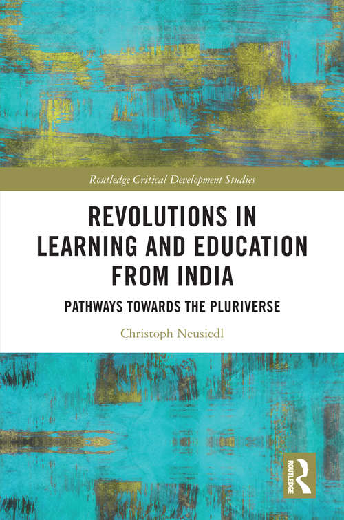 Book cover of Revolutions in Learning and Education from India: Pathways towards the Pluriverse (Routledge Critical Development Studies)