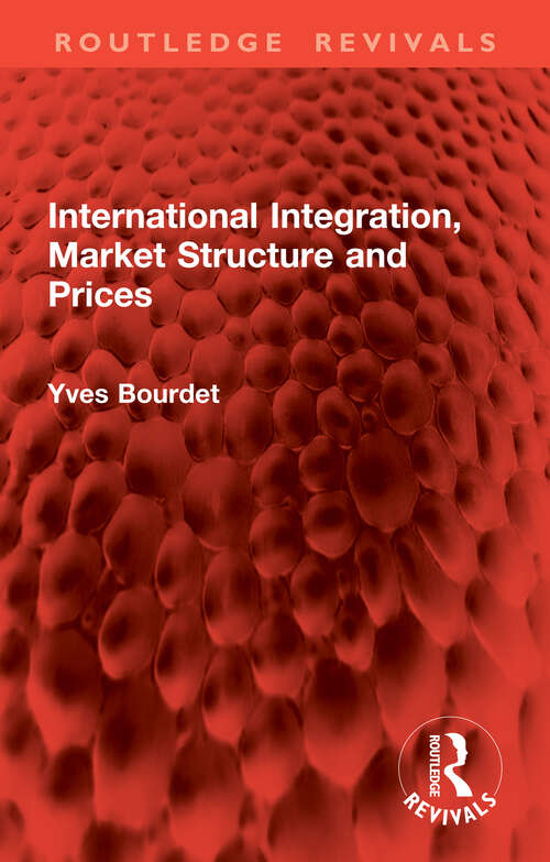 Book cover of International Integration, Market Structure and Prices (Routledge Revivals)