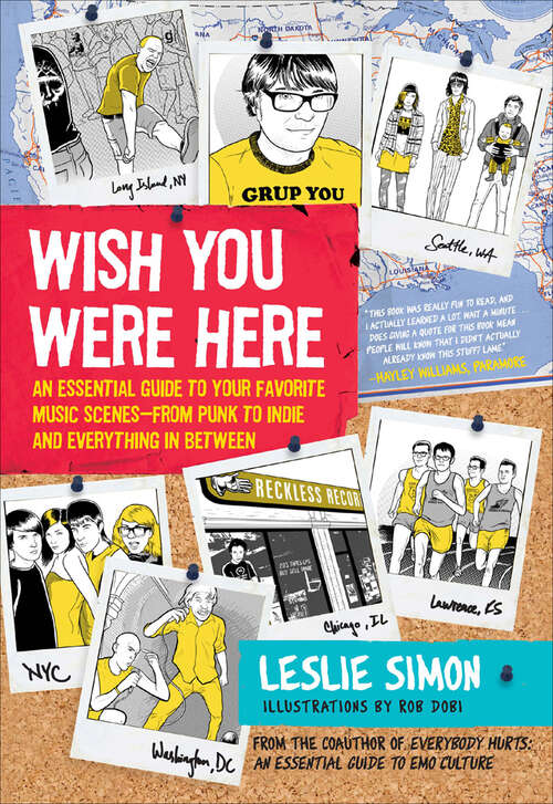 Book cover of Wish You Were Here: An Essential Guide to Your Favorite Music Scenes—from Punk to Indie and Everything in Between