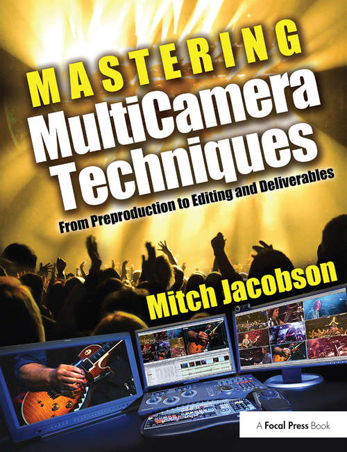 Book cover of Mastering Multi-Camera Techniques: From Pre-Production to Editing to Deliverable Masters