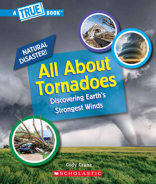 Book cover of All About Tornadoes: Discovering Earth's Strongest Winds A True Book Natural Disasters (A True Book (Relaunch))