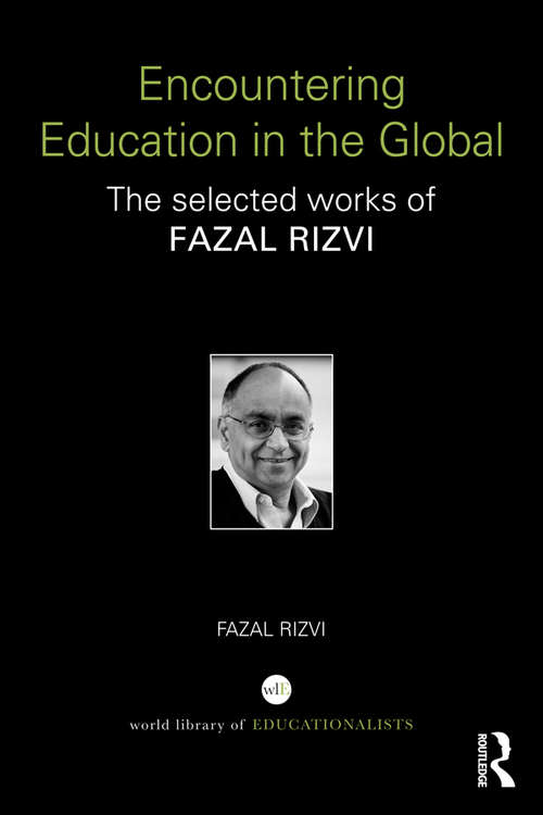 Book cover of Encountering Education in the Global: The selected works of Fazal Rizvi