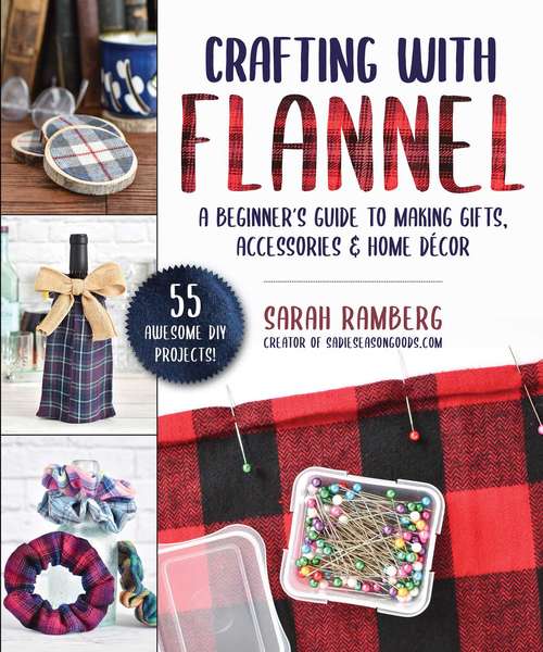 Book cover of Crafting with Flannel: A Beginner's Guide to Making Gifts, Accessories & Home Décor