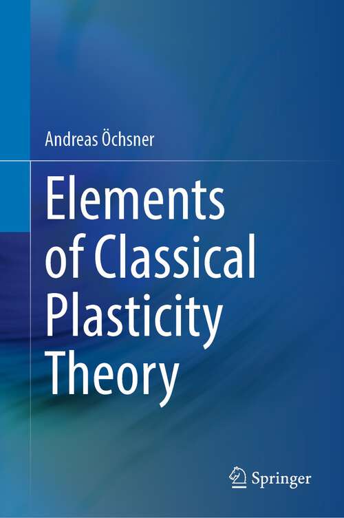 Book cover of Elements of Classical Plasticity Theory (1st ed. 2022)