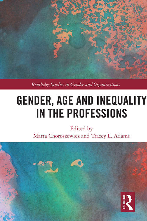 Book cover of Gender, Age and Inequality in the Professions: Exploring the Disordering, Disruptive and Chaotic Properties of Communication (Routledge Studies in Gender and Organizations)