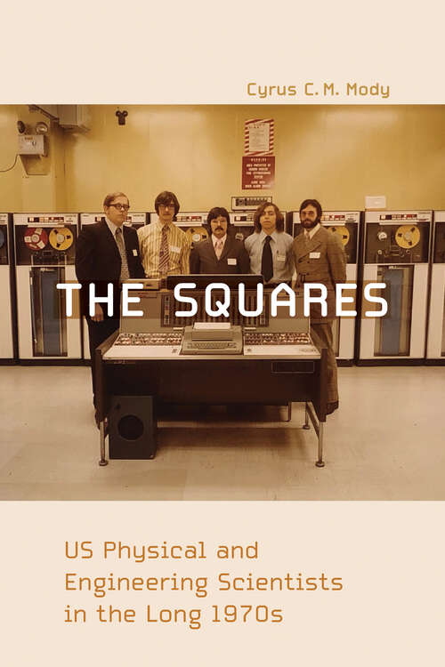 Book cover of The Squares: US Physical and Engineering Scientists in the Long 1970s (Inside Technology)