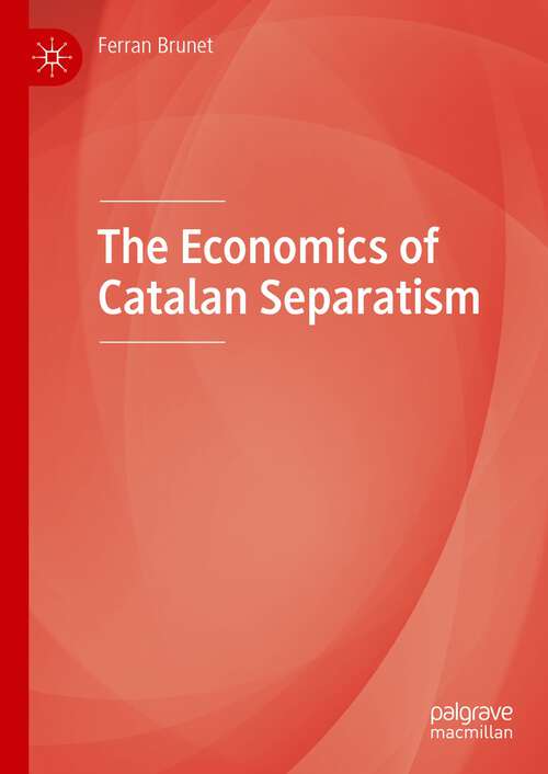 Book cover of The Economics of Catalan Separatism (1st ed. 2022)