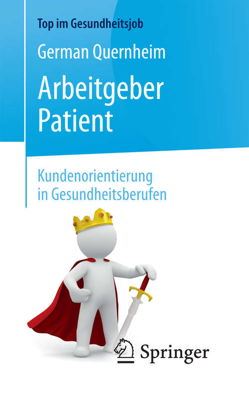 Book cover of Arbeitgeber Patient - Kundenorientierung in Gesundheitsberufen: Kundenorientierung In Gesundheitsberufen (2. Aufl. 2019) (Top im Gesundheitsjob)