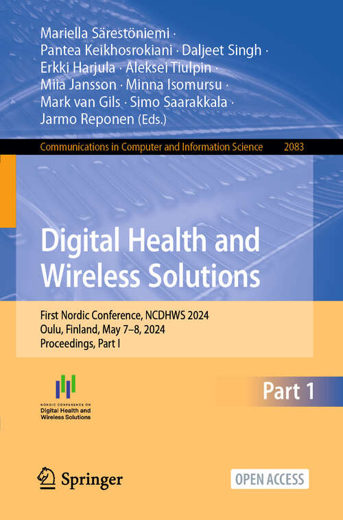 Book cover of Digital Health and Wireless Solutions: First Nordic Conference​, NCDHWS 2024, Oulu, Finland, May 7–8, 2024, Proceedings, Part I (2024) (Communications in Computer and Information Science #2083)