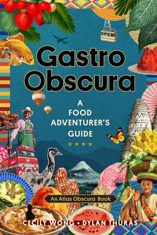 Book cover of Gastro Obscura: A Food Adventurer's Guide (Atlas Obscura)