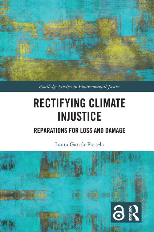 Book cover of Rectifying Climate Injustice: Reparations for Loss and Damage (Routledge Studies in Environmental Justice)