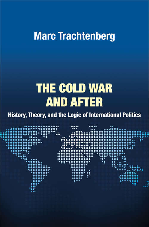 Book cover of The Cold War and After: History, Theory, and the Logic of International Politics (Princeton Studies in International History and Politics #138)